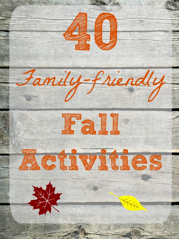 40 Family Friendly Fall Activities for Kids & Adults